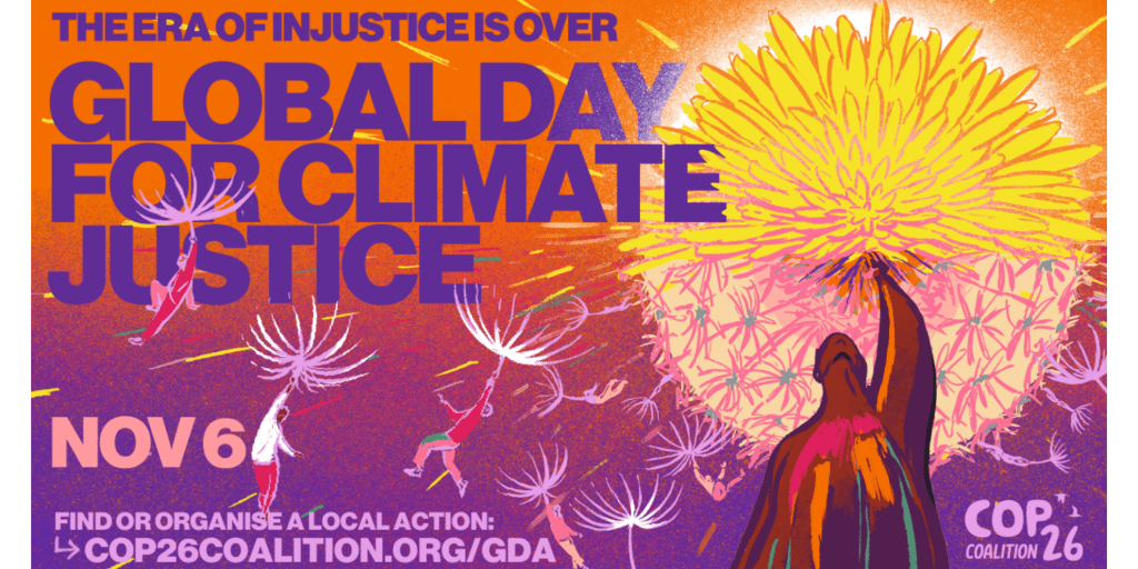 Figurative image of dandelion seeds being held aloft and spreading. The flyer reads: The Era of Injustice is Over. Global Day for Climate Justice. Nov 6. Find or organise a local action: cop26coalition.org/gda